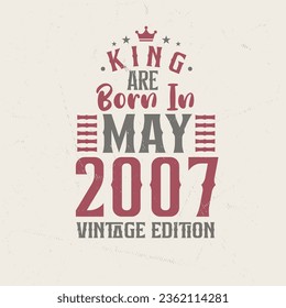 King are born in May 2007 Vintage edition. King are born in May 2007 Retro Vintage Birthday Vintage edition