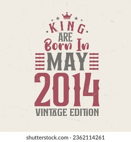 King are born in May 2014 Vintage edition. King are born in May 2014 Retro Vintage Birthday Vintage edition