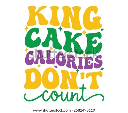 King Cake Calories Don't Count Retro, Mardi Gras T-shirt, Mardi Gras Festival, Cut Files For Cricut