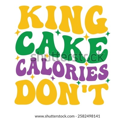 King Cake Calories Don't Retro, Mardi Gras T-shirt, Mardi Gras Festival, Cut Files For Cricut