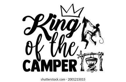 King of the camper- Camping t shirts design, Hand drawn lettering phrase, Calligraphy t shirt design, Isolated on white background, svg Files for Cutting Cricut and Silhouette, EPS 10