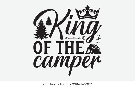 King of the camper -Camping T-Shirt Design, Handmade Calligraphy Vector Illustration, For Wall, Mugs, Cutting Machine, Silhouette Cameo, Cricut. svg