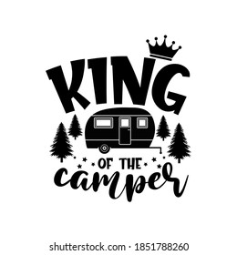 King of the camper motivational slogan inscription. Vector quotes. Illustration for prints on t-shirts and bags, posters, cards. Isolated on white background. Motivational and inspirational phrase.