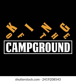 KING OF THE CAMPGROUND  CAMPING T-SHIRT DESIGN,