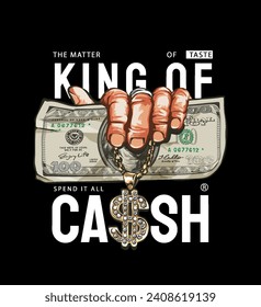 king of cash slogan with hand drawn hand holding cash graphic vector illustration on black background