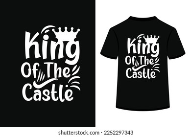 King Of The Castle Creative Typography T Shirt Design this an editable and printable vector eps file