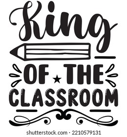 King Of The Classroom T-shirt Design Vector File.