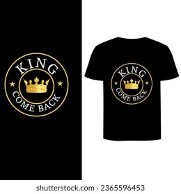 King come back t-shirt design for all. Black colour and luxury design.