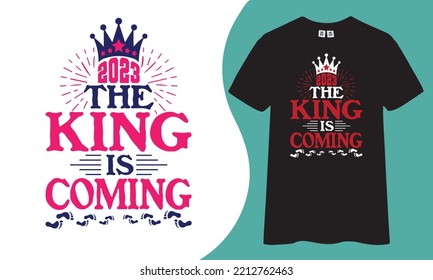 The king is coming 2023 new year t shirt design