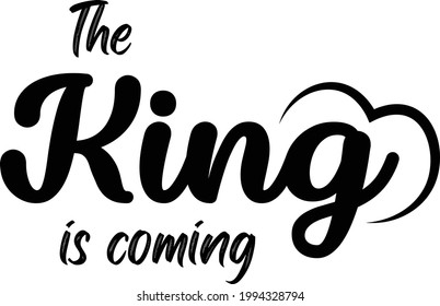 The King is coming, Jesus Quote, Typography for print or use as poster, card, flyer or T Shirt