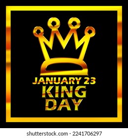 King crown gold icon with bold text in golden frame isolated on black background to celebrate King Day on January 23