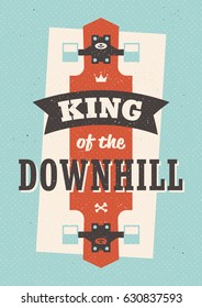 King of the Downhill. Vector sports motivational poster with a longboard. Flat graphics and typographics.