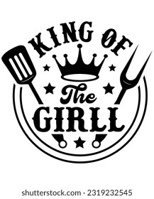 King Of The Girll, King Of The Grill, Bbq Dad
