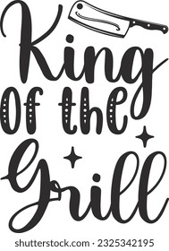 King of the Grill; Best SVG Design svg
