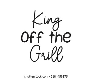 King of the grill quote lettering. Kitchen Sign, funny cooking svg, farmhouse svg, kitchen decor eps. svg