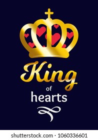 King of Hearts, vector ilustration with quote an a Golden Crown filled in Hearts