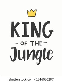 King of the jungle hand lettered phrase with a crown. Textile graphic print illustration design for baby, child.