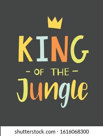 King of the jungle hand lettered phrase with a crown. Textile graphic print illustration design for baby, child.