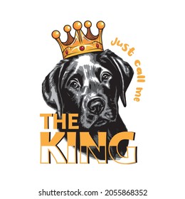 The King Just Call Me Slogan With Dog Illustration Wearing a Crown, Typography Illustration