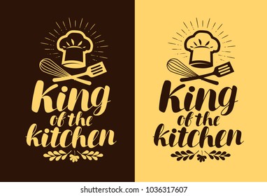 King of the kitchen, lettering. Cooking, cuisine concept. Typography vector illustration