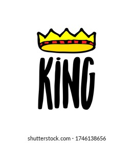 King lettering with crown in simple doodle style. Print design for t-shirt prints, phone cases, mugs or posters. Trendy inscription, handwritten slogan. Vector illustration