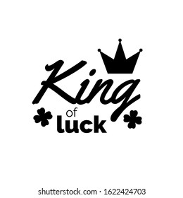 King of luck. Patricks Day guote. Black script on white background. Greeting card text. Graphic banner for Irish holiday. Vector design.