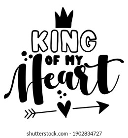 King of my heart - Cute calligraphy phrase for Valentine's day. Hand drawn lettering for Lovely greetings cards, invitations. Good for t-shirt, mug, scrap booking, gift, printing press. Baby Romeo.