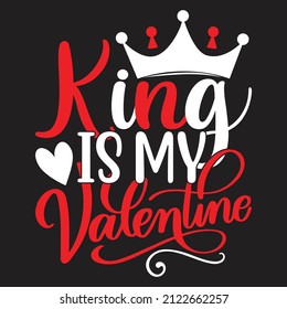 King Is My Valentine - Valentine's Day SVG And T-shirt Design, vector File.