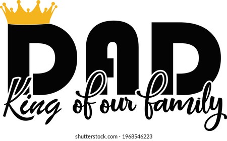 King of our family dad on white background. Vector illustration