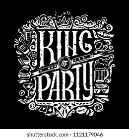 King of party T-shirts print for dark background. KING of PARTY text and handwritten men stuff drawings in old grunge style. handrawn Lettering. vector illustraton