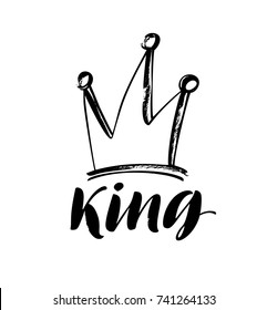 King phrase with crown. Ink illustration. Modern brush calligraphy. Isolated on white background.