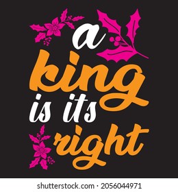 Ein König ist es richtig, T-Shirt Design Vektor Datei.