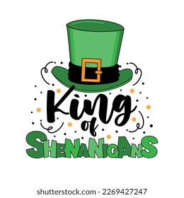King of shenanigans - funny slogan with hat for St. Patrick's Day. Good for T shirt print, poster, card, label and other decoration.