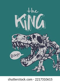 the king slogan with dinosaur skeleton vector illustration for fashion print