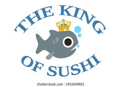 the king of sushi text and fish with crown on white background,vector illustration