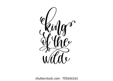 king of the wild - black and white hand lettering inscription positive quote about dreams to greeting card, overlay photography or printable wall art, calligraphy vector illustration