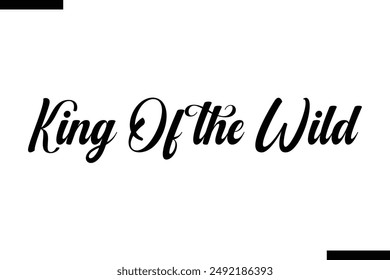 King of the wild travel typography text saying