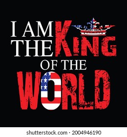 I am the king of the world t shirt design 