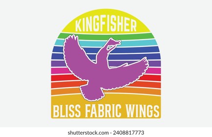 Kingfisher Bliss Fabric Wings -Kingfisher Retro Sunset T-Shirt Designs, Take Your Dreams Seriously, It's Never Too Late To Start Something New, Calligraphy Motivational Good Quotes, For Poster, Hoodie