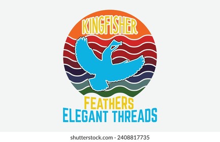 Kingfisher Feathers Elegant Threads -Kingfisher Retro Sunset T -Shirt Designs, You Will Never Win If You Never Start Motivation Quote Handwritten Vector Typography Vintage Retro Style, For Poster.