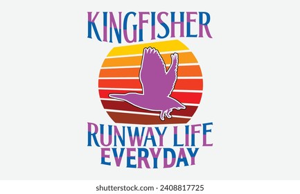 Kingfisher Runway Life Everyday -Kingfisher Retro Sunset T-Shirt Designs, Inspirational Calligraphy Decorations, Hand Drawn Lettering Phrase, Calligraphy Vector Illustration, For Poster, Wall, Banner,