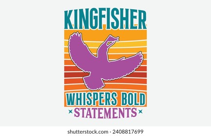 Kingfisher Whispers Bold Statements -Kingfisher Retro Sunset T-Shirt Designs, Calligraphy Motivational Good Quotes, Everything Starts With A Dream, Know Your Worth, For Poster, Hoodie, Wall, Banner, F