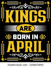 Kings are born in April Birthday T-Shirt Design