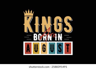 kings are born in august birthday t shirt design