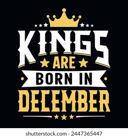 Los reyes nacen en diciembre - camiseta, tipografía, Vector de adorno - Bueno para los niños o los cumpleañeros, reserva de chatarra, carteles, tarjetas de felicitación, Anuncios, textiles, o regalos, ropa