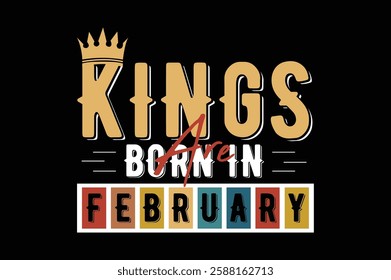 kings are born in february birthday t shirt design