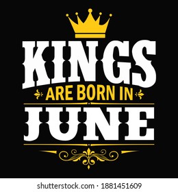 Kings are born in June - t-shirt, typography, ornament vector - Good for kids or birthday boys, scrap booking, posters, greeting cards, banners, textiles, or gifts, clothes