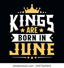 Kings are born in June - t-shirt, typography, ornament vector - Good for kids or birthday boys, scrap booking, posters, greeting cards, banners, textiles, or gifts, clothes