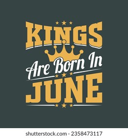 Kings are born in June typography t shirt design, birthday gift. 