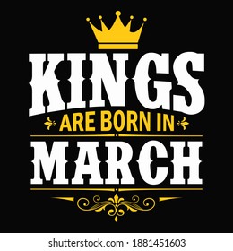 Kings are born in march - t-shirt, typography, ornament vector - Good for kids or birthday boys, scrap booking, posters, greeting cards, banners, textiles, or gifts, clothes